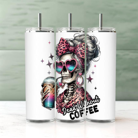 Dead without coffee,  20 oz tumbler