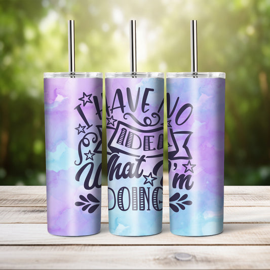 I Have No Idea What I'm Doing -  20 oz tumbler