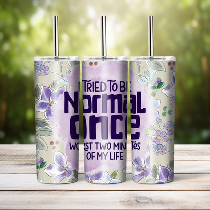 I Tried To Be Normal Once -  20 oz tumbler