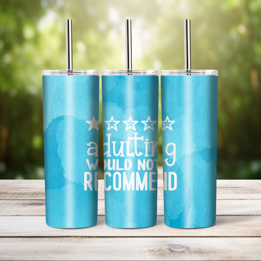 Adulting Would Not Recommend  -  20 oz tumbler