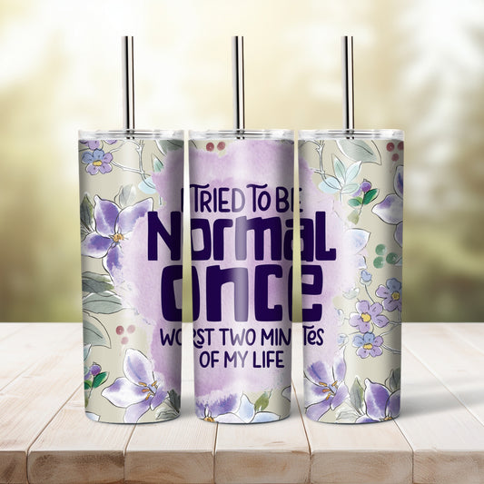 I Tried To Be Normal Once -  20 oz tumbler