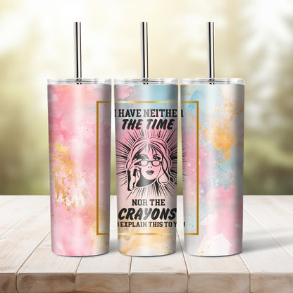 I Have Neither The Time Nor The -  20 oz tumbler