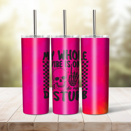 My Whole Vibe Is -  20 oz tumbler