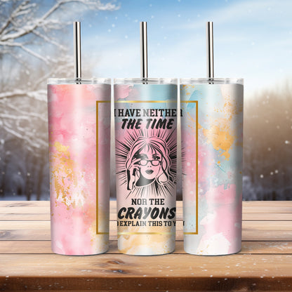 I Have Neither The Time Nor The -  20 oz tumbler