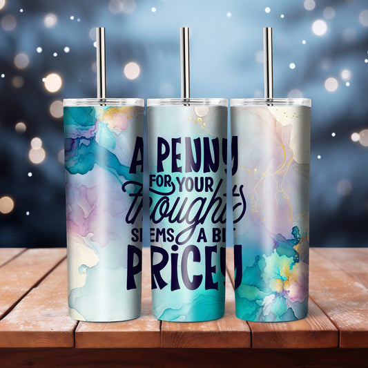 A Penny For Your Thoughts  -  20 oz tumbler